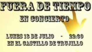 CONCIERTO DE FUERA DE TIEMPO Hoy a las 22:30  EN EL CASTILLO DE TRUJILLO 